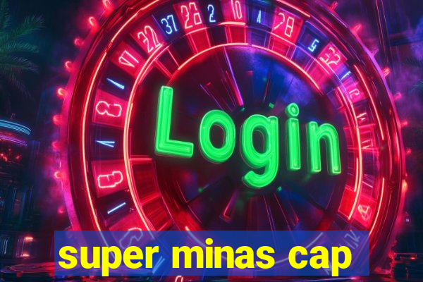 super minas cap